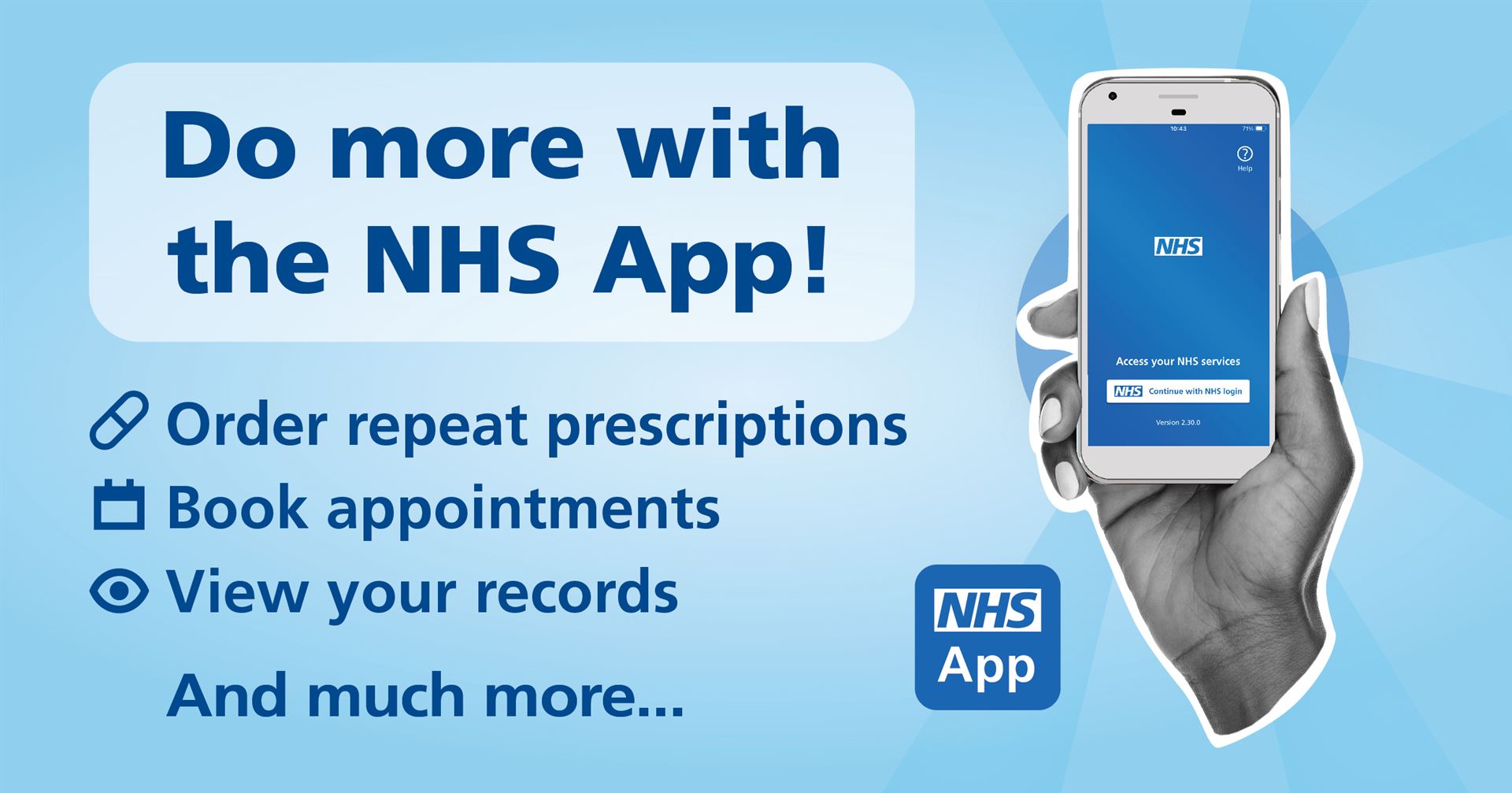 a hand holding a phone with the NHS App on the screen, the words Do more with the NHS App! Order repeat prescriptions, book appointments, view your records and much more ...
