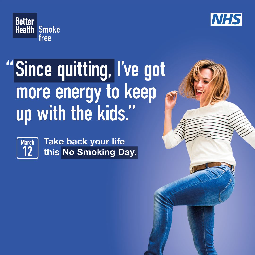 A woman jumping, the NHS and Better health Smoke free logo and the words "Since quitting, I've got more energy to keep up with the kids.  March 12 Take back kyour life this No Smoking Day.